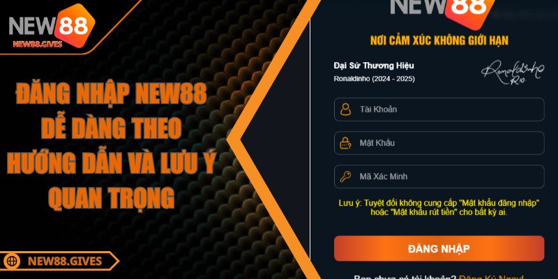 Đăng Nhập NEW88 Dễ Dàng Theo Hướng Dẫn Và Lưu Ý Quan Trọng