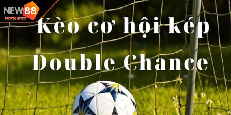 Kèo cơ hội kép trong cá độ bóng đá hiểu là gì?