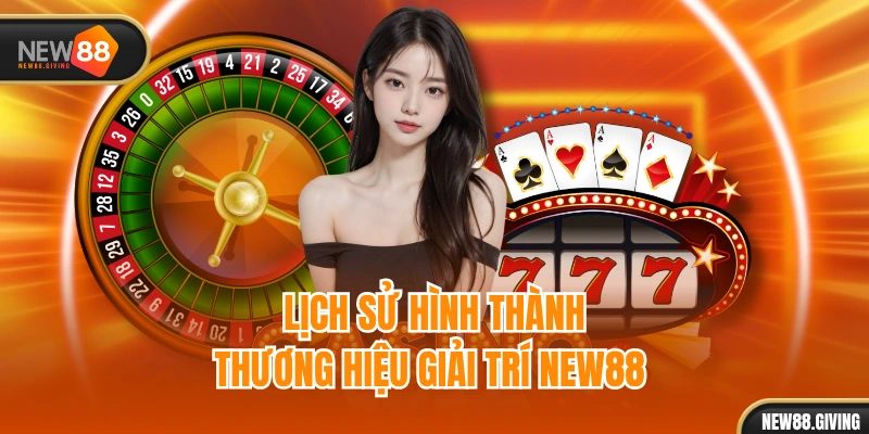 Lịch sử hình thành thương hiệu giải trí NEW88