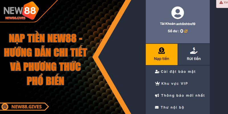 Nạp Tiền NEW88 - Hướng Dẫn Chi Tiết Và Phương Thức Phổ Biến