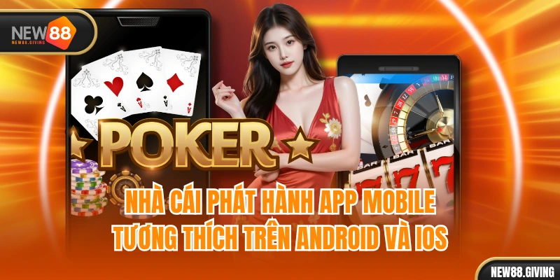 Nhà cái phát hành app mobile tương thích trên Android và IOS
