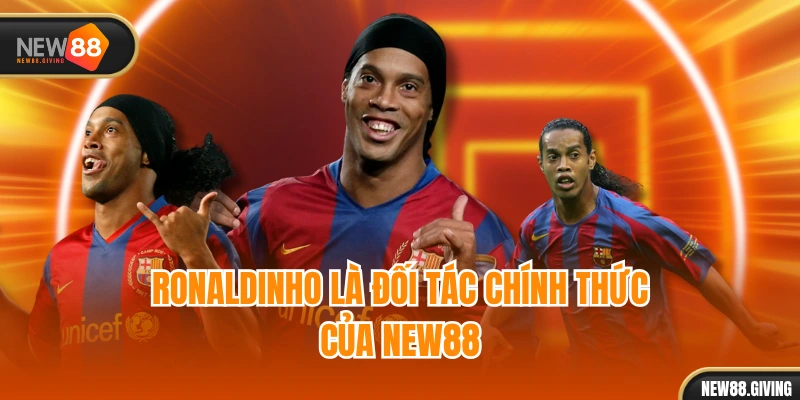 Ronaldinho là đối tác chính thức của NEW88