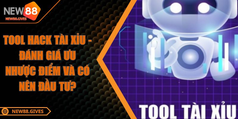 Tool Hack Tài Xỉu - Đánh Giá Ưu Nhược Điểm Và Có Nên Đầu Tư?