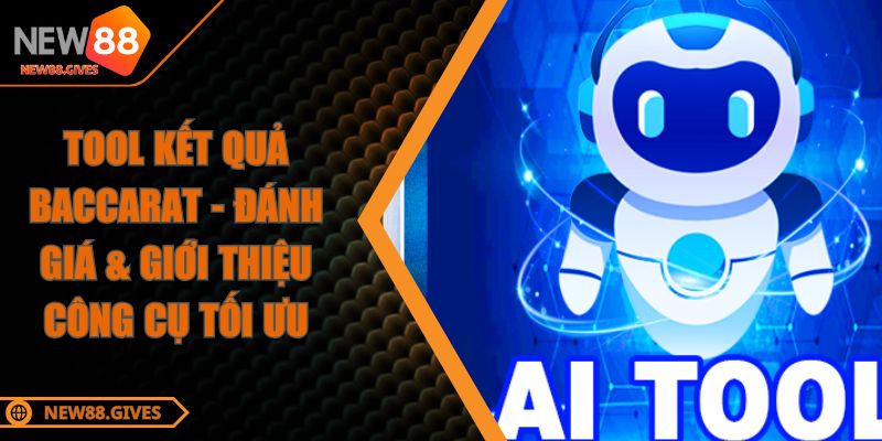 Tool Kết Quả Baccarat - Đánh Giá & Giới Thiệu Công Cụ Tối Ưu